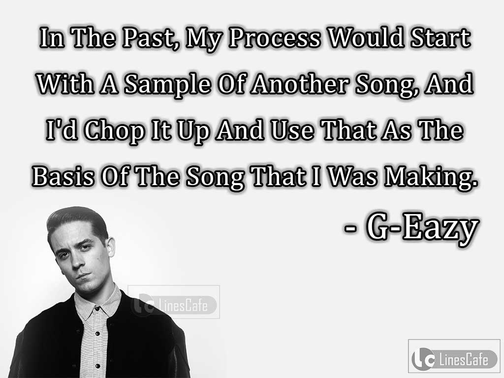 G-Eazy's Quotes On His Songs In Past