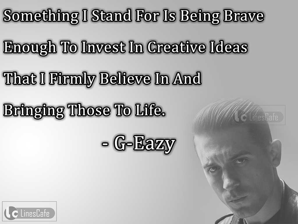 G-Eazy's Quotes On Being Brave In Life