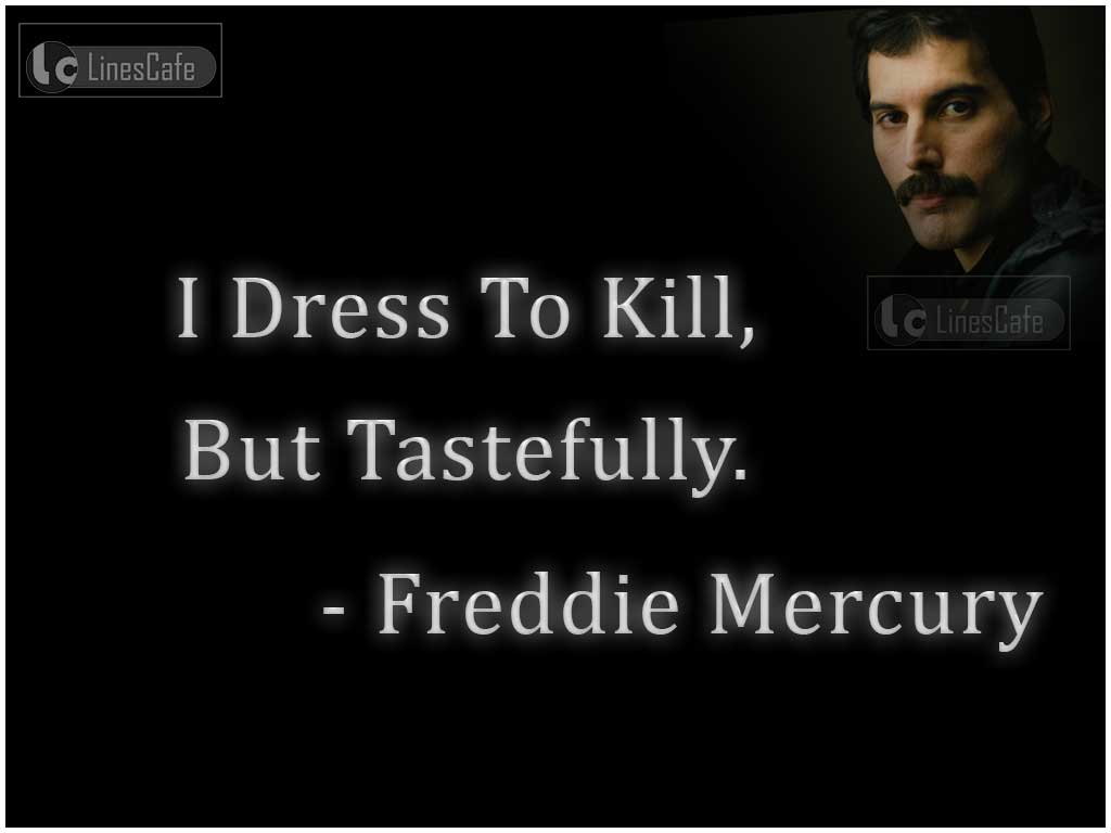 Freddie Mercury's Quotes Describe His Dressing Style