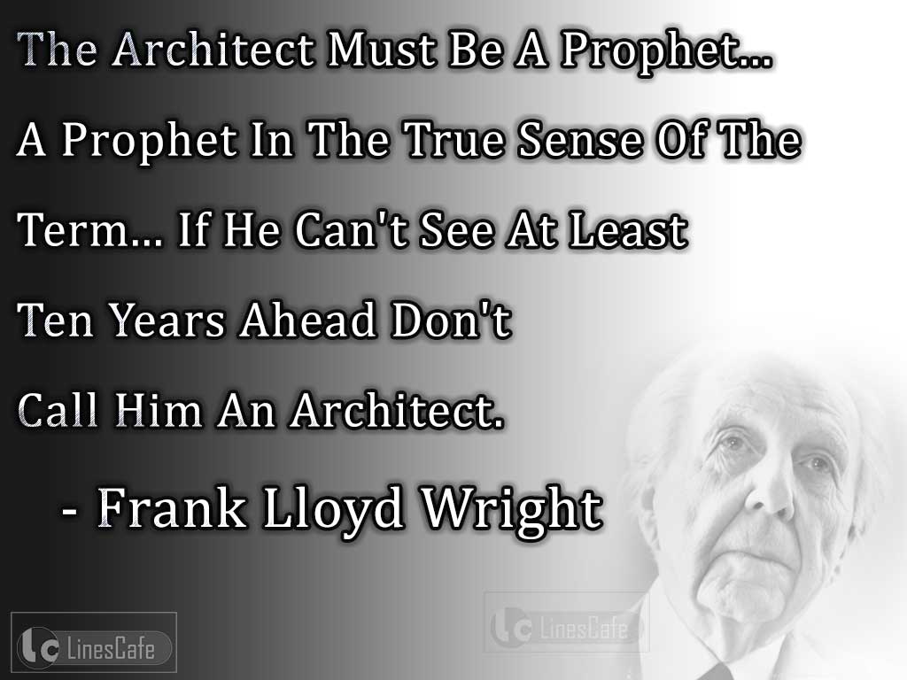 Frank Lloyd Wright's Quotes On An Architect's Forecasting Ability
