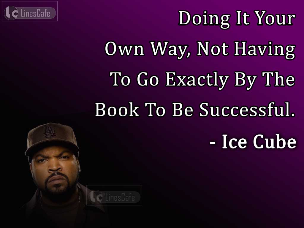 Ice Cube's Quotes Explain Own Style