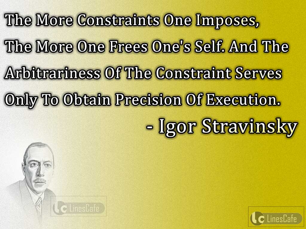 Igor Stravinsky's Quotes On Constraints