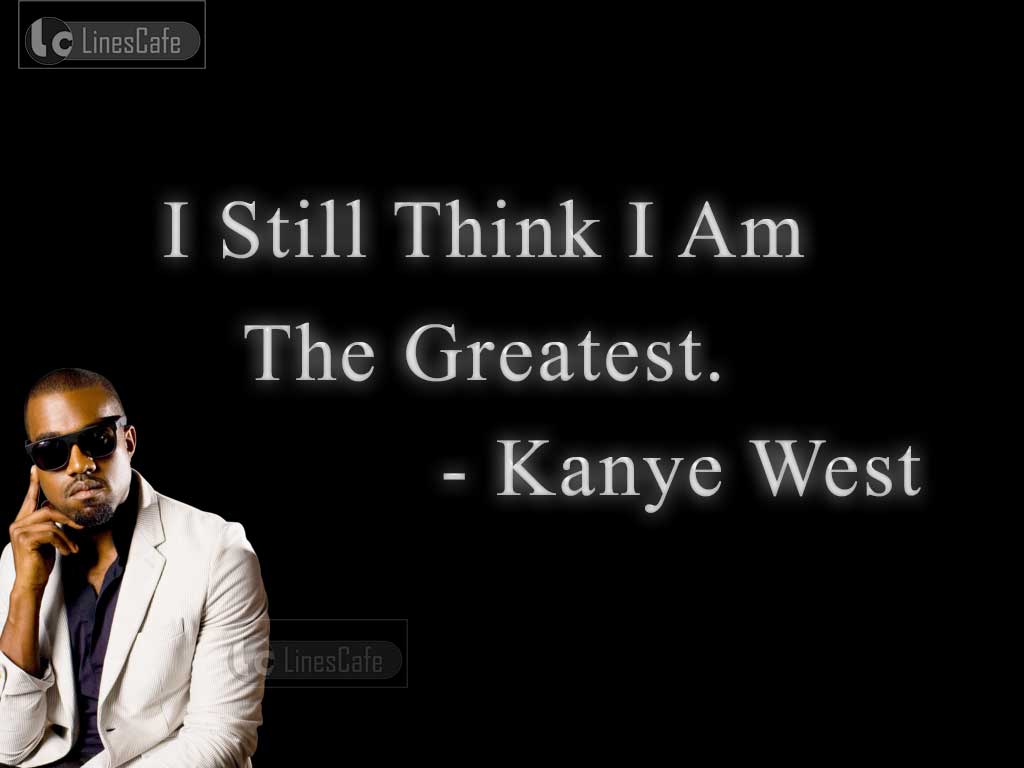 Kanye West's Quotes On His Glory