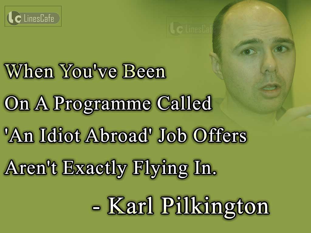 Karl Pilkington's Quotes On Jobs In Abroad