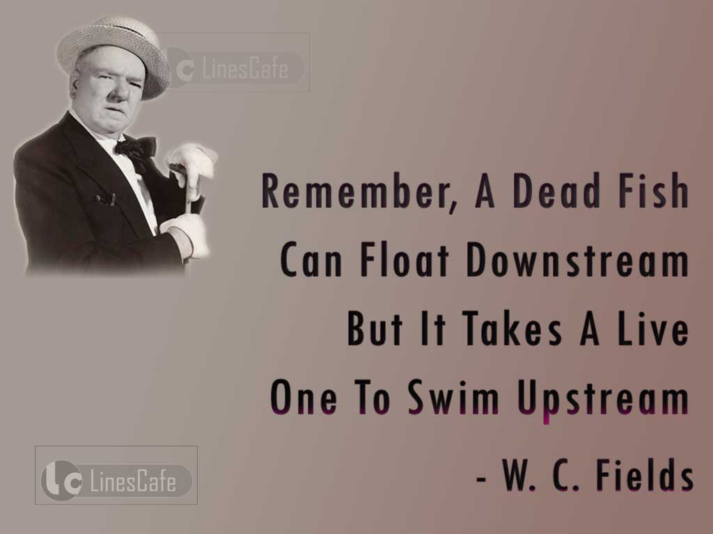 Comedian W. C. Fields Top Best Quotes (With Pictures) - Linescafe.com